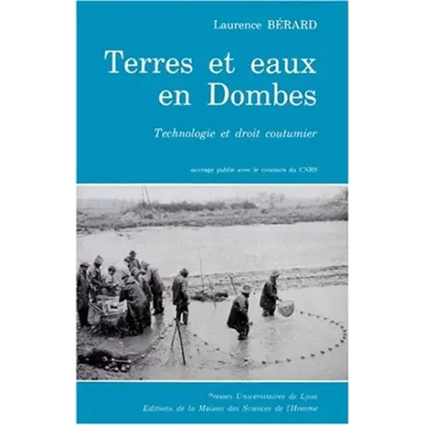 Terres et eaux en Dombes: Technologie et droit coutumier - Laurence Bérard