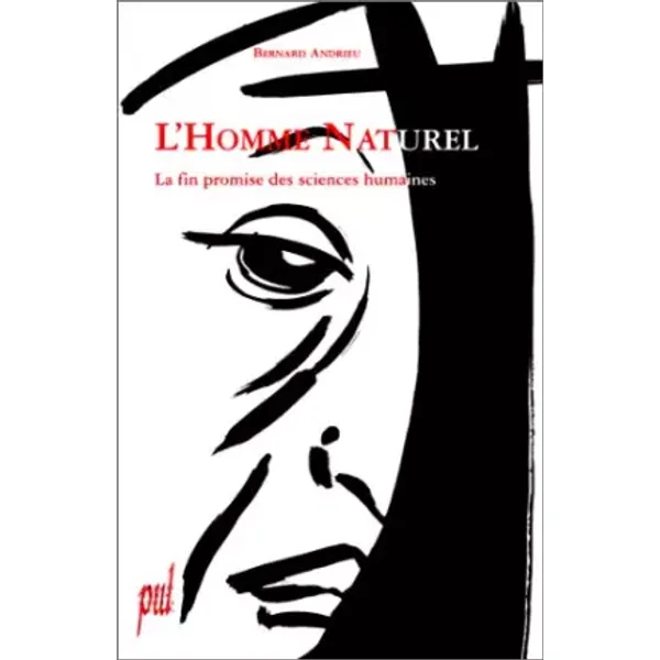 L'Homme naturel. La fin promise des sciences humaines - Bernard Andrieu