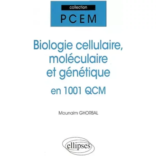 Biologie Cellulaire Biologie Moléculaire & Genetique en 1001 Qcm - Mounaïm Ghorbal