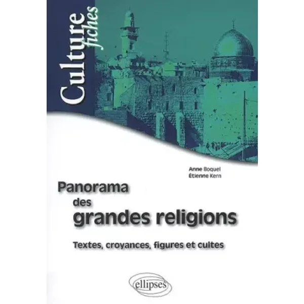 Panorama des grandes religions - Textes, croyances, figures et cultes - Anne Boquel, Étienne Kern