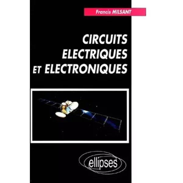 Circuits électriques et électroniques - Francis Milsant