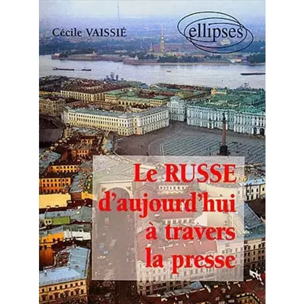 Le russe d'aujourd'hui à travers la presse - Cécile Vaissié