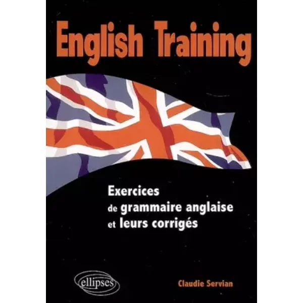English Training Exercices Grammaire avec Corriges - Claudie Servian