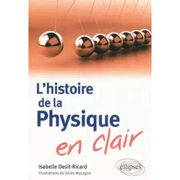 L'histoire de la physique en clair - Isabelle Desit-Ricard, Gilles Macagno