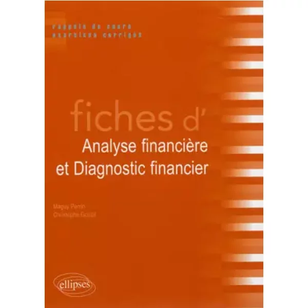 Fiches d'Analyse Financière & Diagnostic Financier Rappels de Cours & Exercices Corrigés - Christophe Goupil, Maguy Perrin