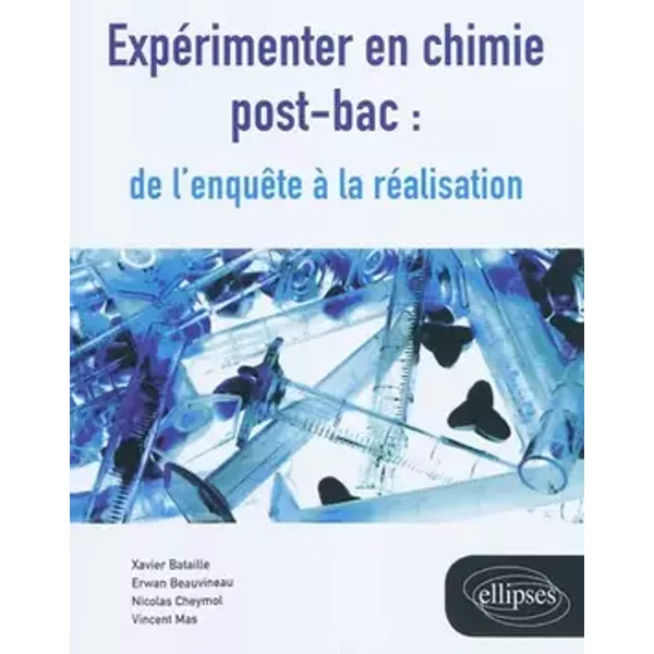 Expérimenter en chimie en post-bac : de l'enquète à la réalisation - Xavier Bataille, Erwan Beauvineau, Nicolas Cheymol, Vincent Mas, Michel Vigneron