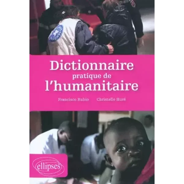Dictionnaire pratique de l'humanitaire - Francisco Rubio, Christelle Huré