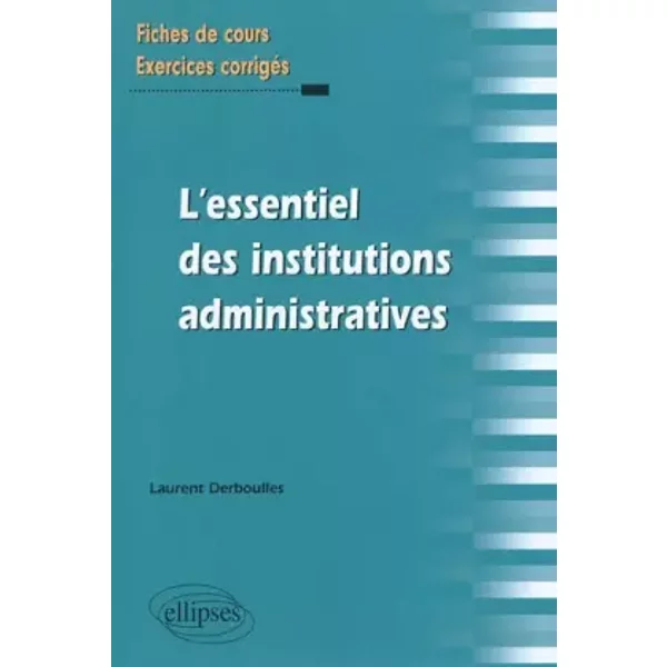 Essentiel Des Institutions Administratives Fiches De Cours & Exercices Corriges - Laurent Derboulles-image