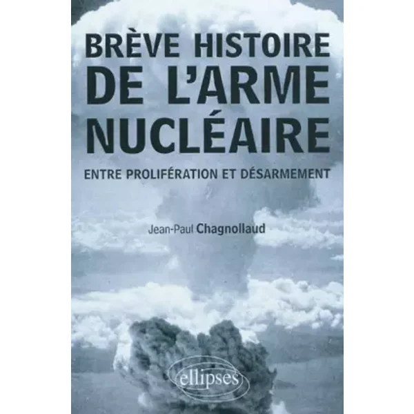 Brève Histoire de l'Arme Nucléaire - Jean-Paul Chagnollaud