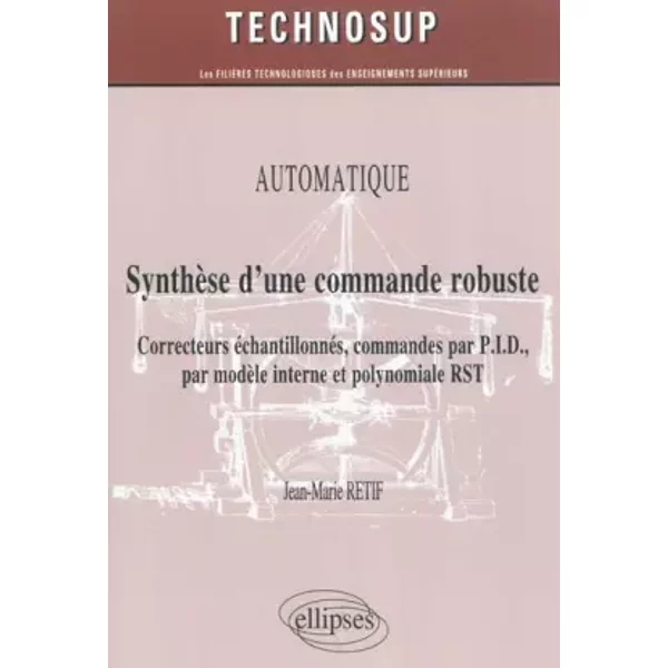 Automatique Synthèse d'une Commande Robuste Correcteurs Échantillonnés Commandes par PID Niveau B - Jean-Marie Retif