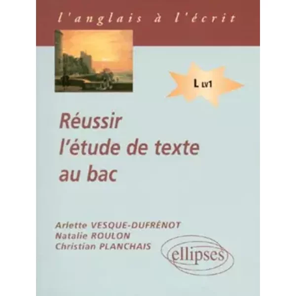 Réussir l'étude de texte au bac, LV1 - Natalie Roulon, Planchais Christian