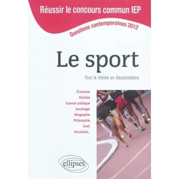 Le sport, tout le thème en dissertations: Questions contemporaines 2012 - Alexandre Bourquin, Maryse Koehl, Bénédicte Lanot, Natacha Ordioni, Collectif