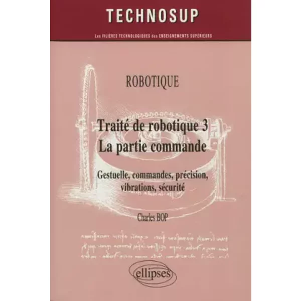 Traité de robotique 3 - La partie commande : Gestuelle, commandes, précision, vibrations, sécurité - Charles Bop