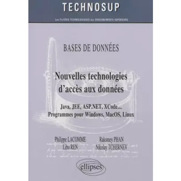 Nouvelles technologies d'accès aux données - Java, JEE, ASP.NET, Xcode... - Programmes pour Windows, MacOS, Linux - Philippe Lacomme, Raksmey Phan, Libo Ren, Nikolay Tchernev