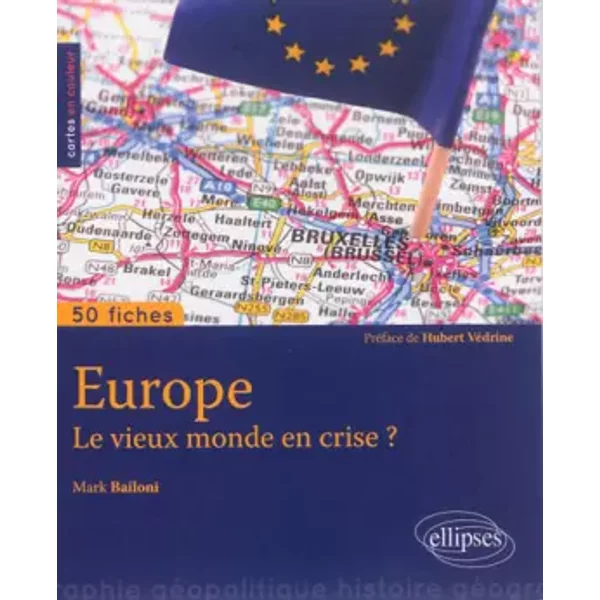 Europe Le Vieux Monde En Crise ? 50 Fiches De GéOpolitique. PréFace Hubert VéDrine - Hubert VéDrine, Mark Bailoni-image