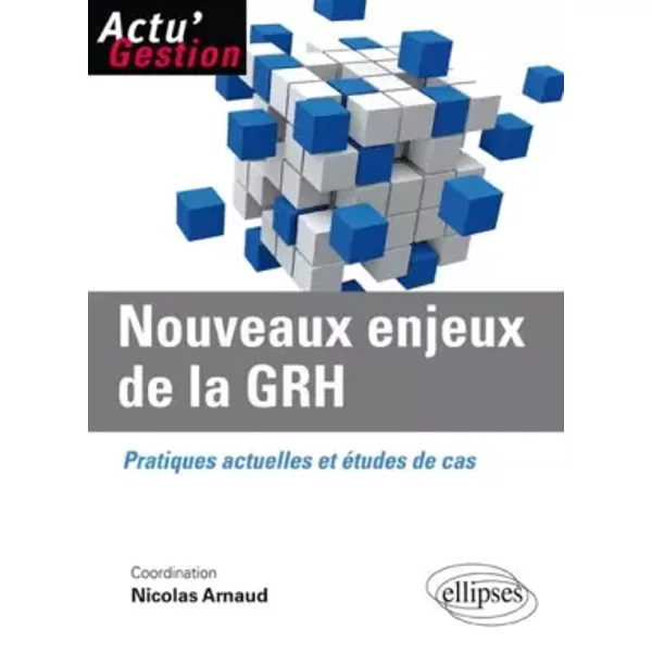 Nouveaux enjeux de la GRH : Pratiques actuelles et études de cas - Nicolas Arnaud