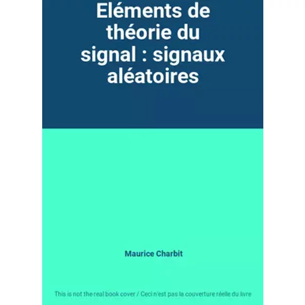 Eléments de théorie du signal : signaux aléatoires - Maurice Charbit