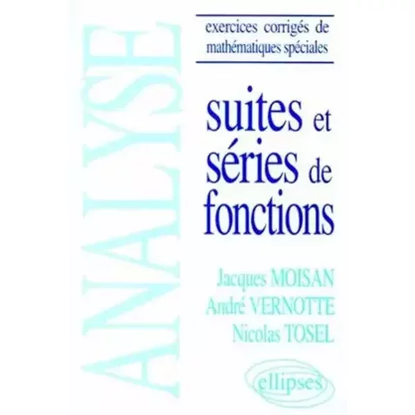 Analyse: Suites et séries de fonctions - Jacques Moisan, André Vernotte, Nicolas Tosel