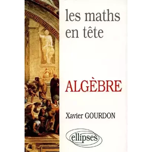 Les Maths en tête: Mathématiques pour M' : algèbre - Xavier Gourdon
