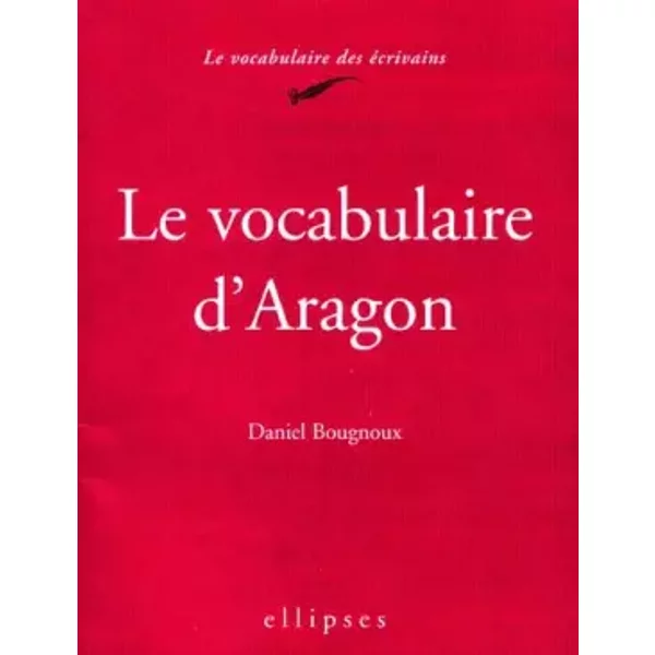 Le vocabulaire d'Aragon - Daniel Bougnoux