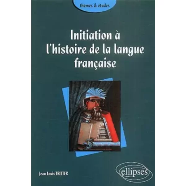 Initiation à l'histoire de la langue française - Jean-Louis Tritter