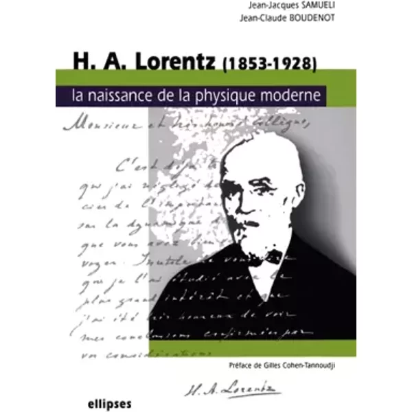 HA Lorentz (1853-1928) : La naissance de la physique moderne - Jean-Jacques Samueli, Jean-Claude Boudenot, Gilles Cohen-Tannoudji