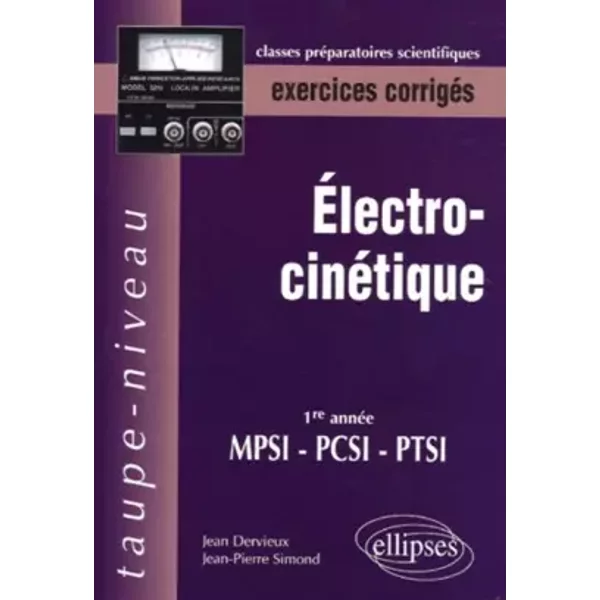 Electrocinétique 1e année MPSI-PCSI-PTSI : Exercices corrigés - Jean Dervieux, Jean-Pierre Simond