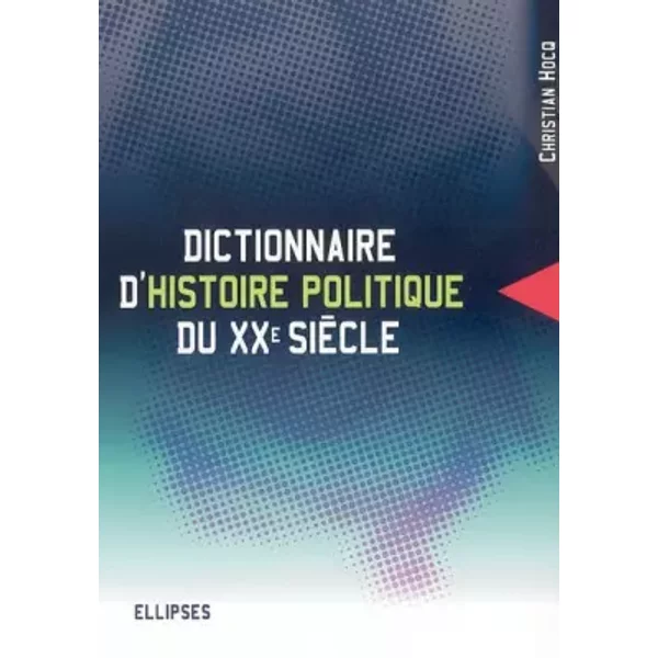 Dictionnaire D'histoire Politique Du Xxe SièCle - Christian Hocq-image