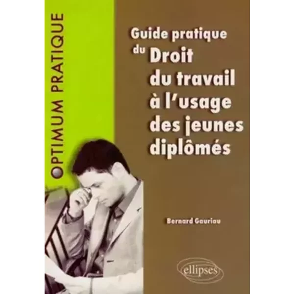 Guide pratique de Droit du travail à l'usage des jeunes diplômés - Bernard Gauriau