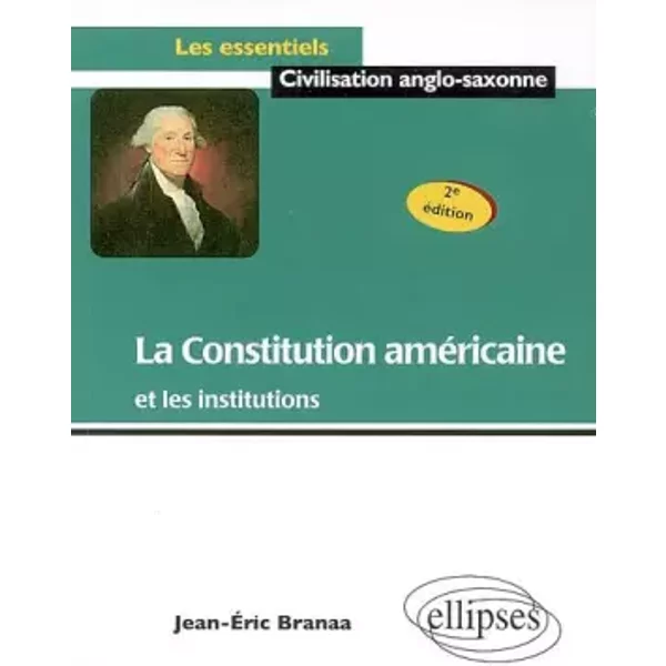 La Constitution américaine et les institutions - Jean-Eric Braana