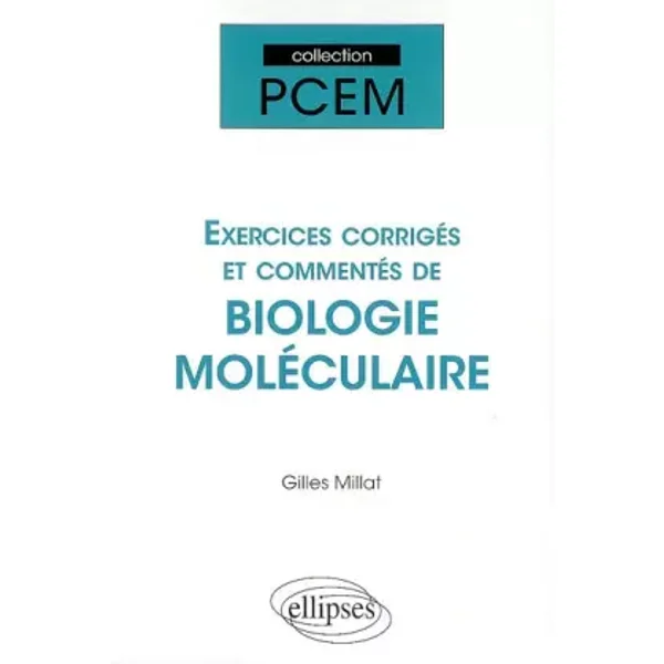Exercices corrigés de Biologie Moléculaire - Gilles Millat