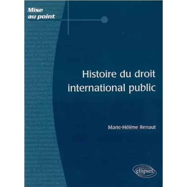 Histoire du droit international public - Marie-Hélène Renaut