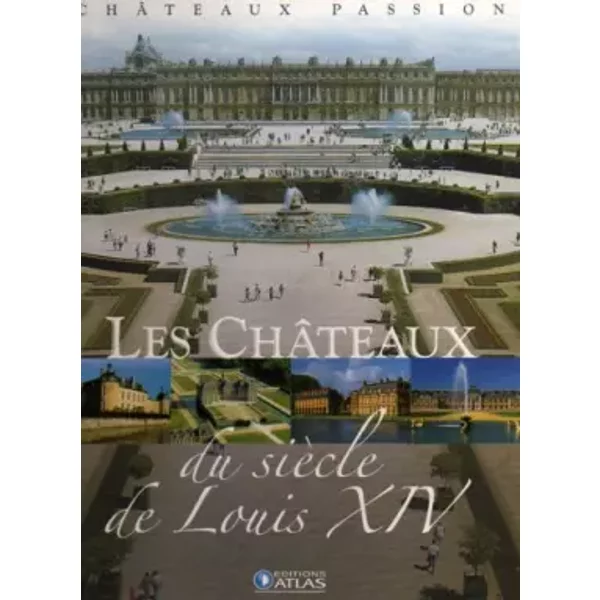 Chateaux Passion. Les Chateaux Du Siecle De Louis Xiv - Collection Atlas-image
