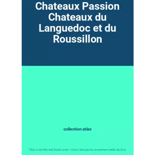 Chateaux Passion Chateaux du Languedoc et du Roussillon - collection atlas