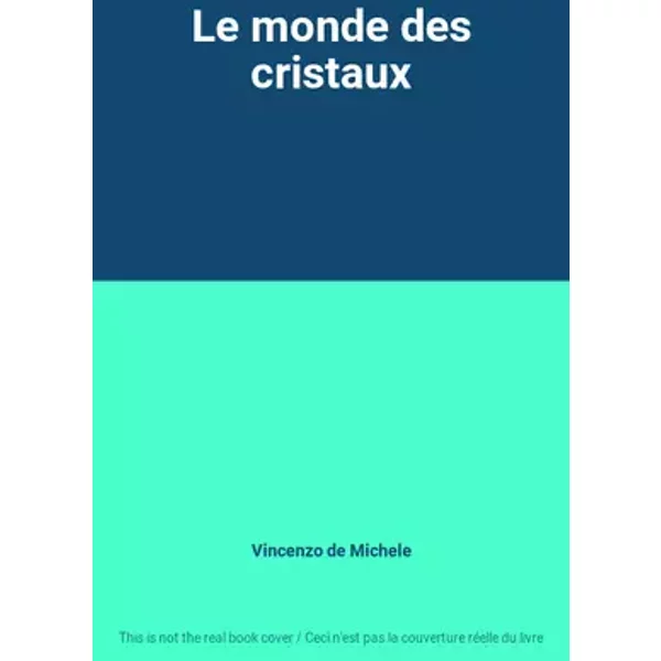 Le monde des cristaux - Vincenzo de Michele