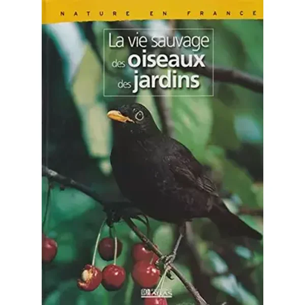 La vie sauvage des oiseaux des jardins - Collection Nature en france