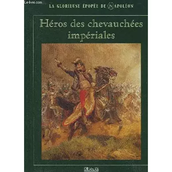 Héros des chevauchées impériales (La glorieuse épopée de Napoléon) - Patrick Facon, Renée Grimaud, François Pernot