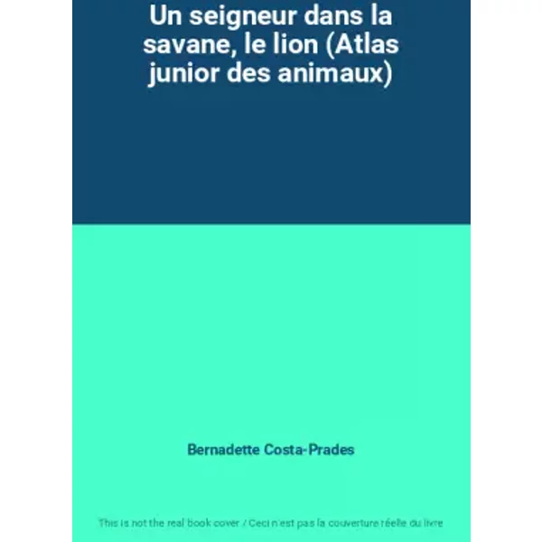 Un Seigneur Dans La Savane, Le Lion (Atlas Junior Des Animaux) - Bernadette Costa-Prades-image