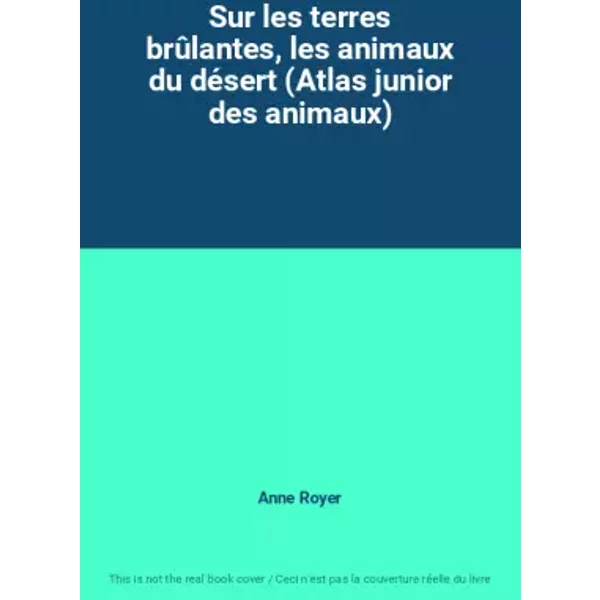 Sur Les Terres BrûLantes, Les Animaux Du DéSert (Atlas Junior Des Animaux) - Anne Royer-image