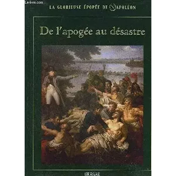 De l'apogée au désastre (La glorieuse épopée de Napoléon) - Patrick Facon, Renée Grimaud, François Pernot