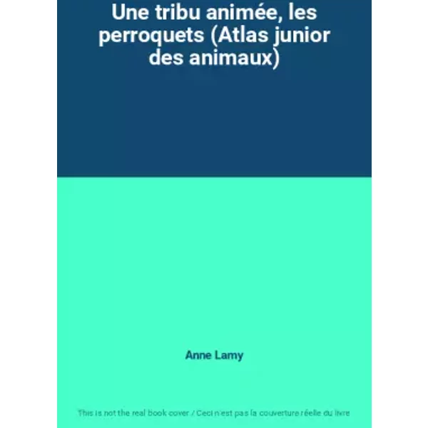 Une Tribu AniméE, Les Perroquets (Atlas Junior Des Animaux) - Anne Lamy-image
