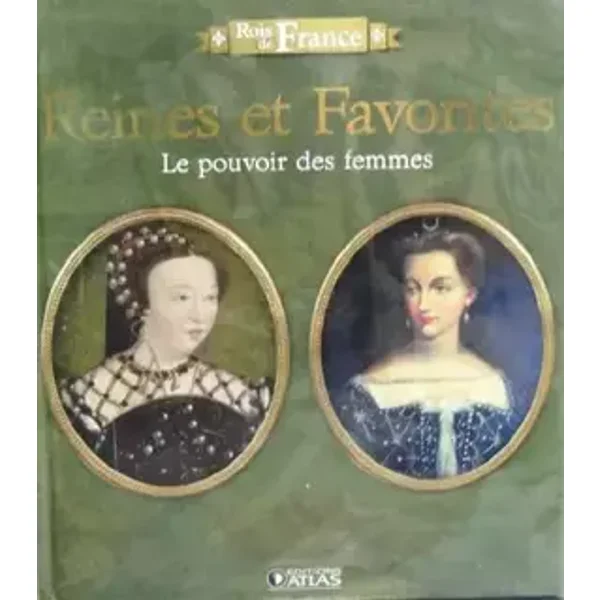 Livre "Rois de France" REINES ET FAVORITES Edition ATLAS illustré 96 pages
