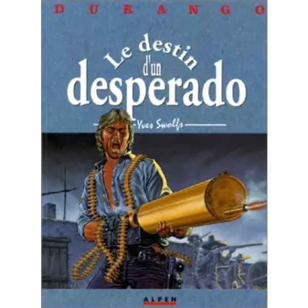 Durango, tome 6 : Le destin d'un desperado - Yves Swolfs