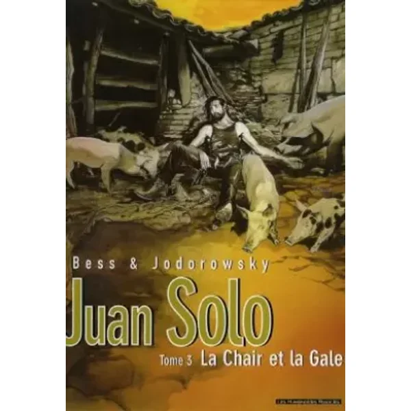 Juan Solo, tome 3 : La Chair et la Gale - Georges Bess, Alexandro Jodorowsky