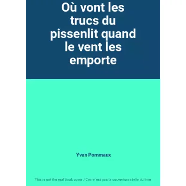 Où Vont Les Trucs Du Pissenlit Quand Le Vent Les Emporte - Yvan Pommaux-image