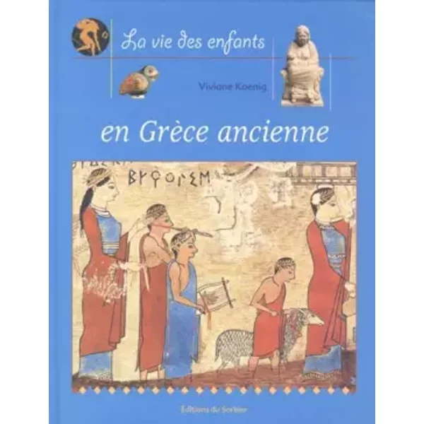 La Vie Des Enfants En GrèCe Ancienne - Viviane Koenig-image