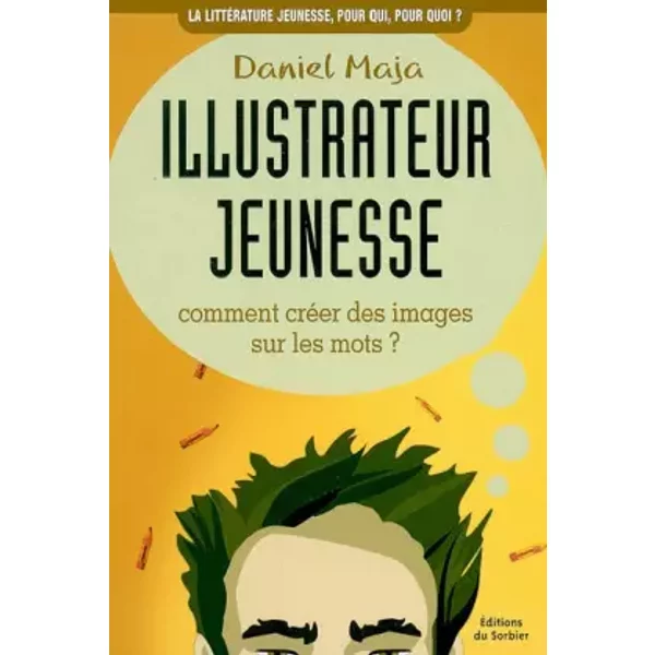 Illustrateur Jeunesse : Comment CréEr Des Images Sur Les Mots ? - Daniel Maja-image