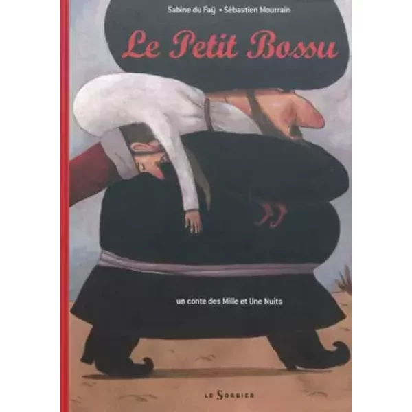 Le Petit Bossu - Un Conte Des Mille Et Une Nuits - Sabine Du Fay, Sebastien Mourrain-image