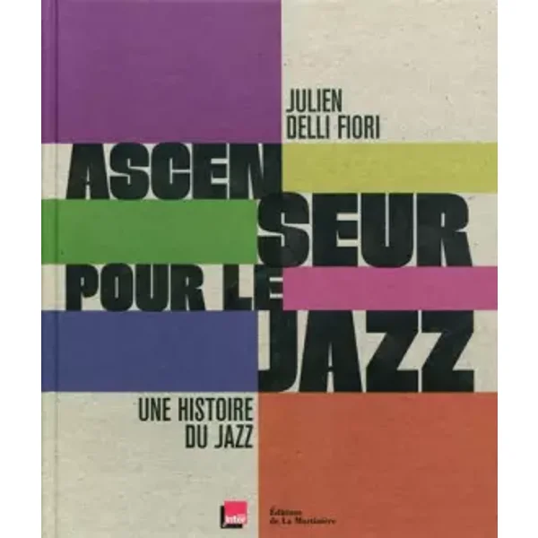 Ascenseur pour le jazz : Une histoire du jazz - Julien Delli Fiori