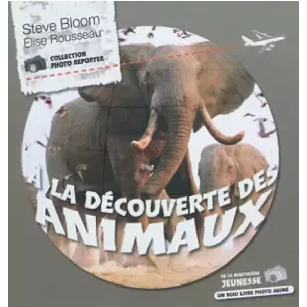 A La DéCouverte Des Animaux - Steve Bloom, Elise Rousseau-image